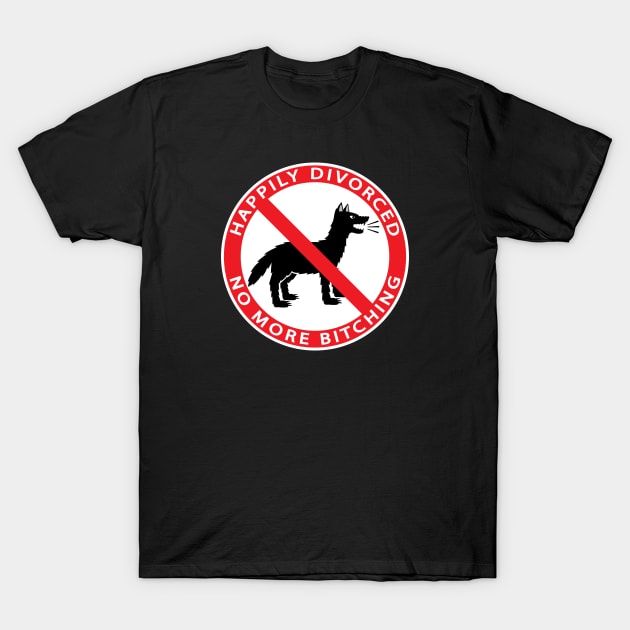 HAPPILY DIVORCED, NO MORE BITCHING T-Shirt by Cat In Orbit ®